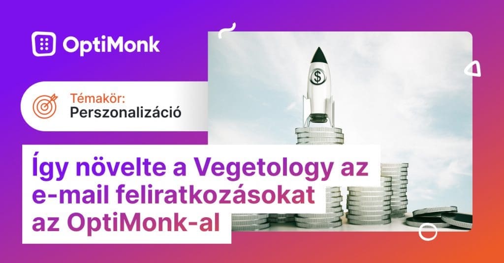 Cikk banner   Gradient 1 1024x535 - Így növelte a Vegetology az e-mail feliratkozásokat az OptiMonk-kal