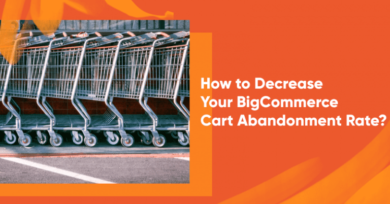 Ecommerce How to Decrease Your BigCommerce Cart Abandonment Rate 768x402 - Ecommerce