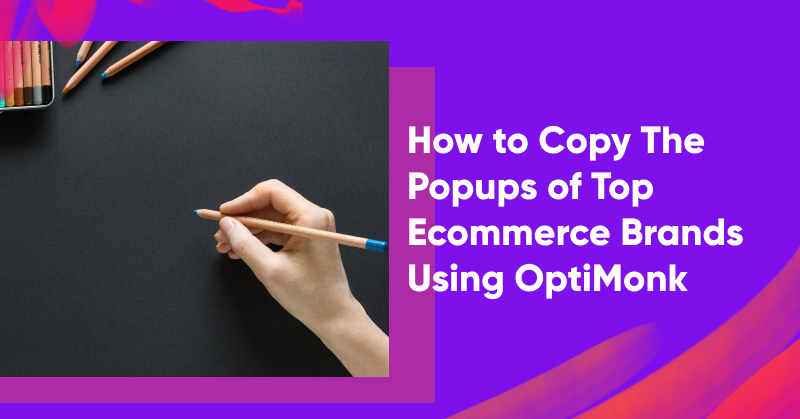 How to Copy The Popups of Top Ecommerce Brands Using OptiMonk