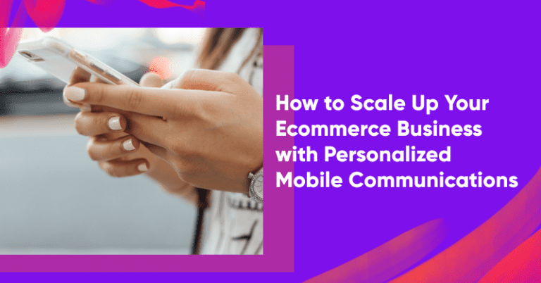 scale up your ecommerce business with personalized mobile communications 768x402 - Ecommerce